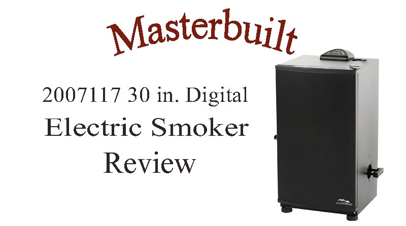 Masterbuilt 20071117 30" Digital Electric Smoker Review