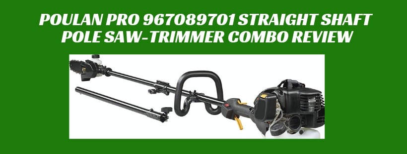 Poulan Pro 967089701 Straight Shaft Pole Saw-Trimmer Combo Review