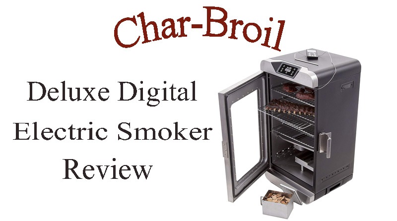 Char-Broil Deluxe Digital Electric Smoker Review