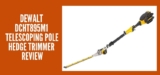 DEWALT DCHT895M1 Telescoping Pole Hedge Trimmer Reviews