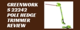 GreenWorks 22242 Pole Hedge Trimmer Review